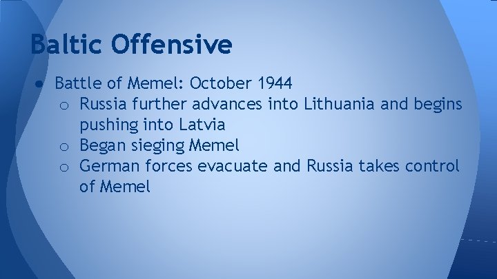 Baltic Offensive ● Battle of Memel: October 1944 o Russia further advances into Lithuania