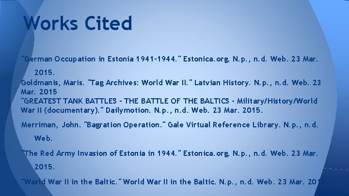 Works Cited "German Occupation in Estonia 1941 -1944. " Estonica. org. N. p. ,