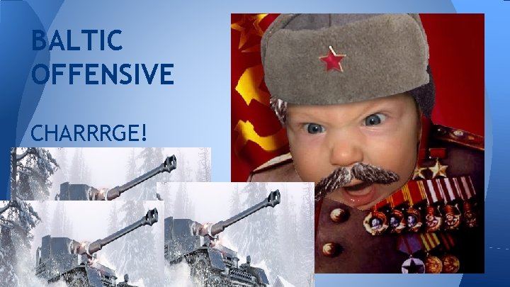 BALTIC OFFENSIVE CHARRRGE! 