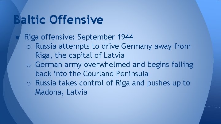 Baltic Offensive ● Riga offensive: September 1944 o Russia attempts to drive Germany away