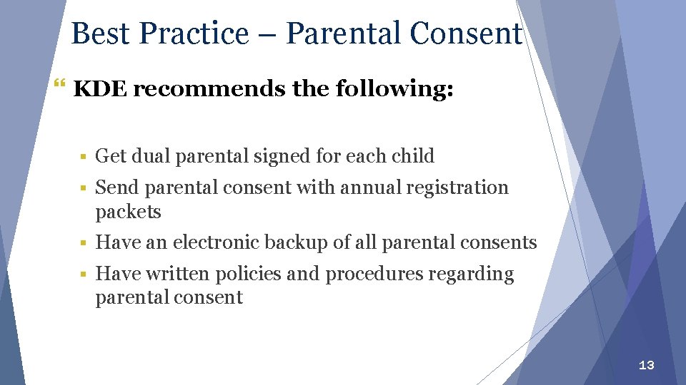 Best Practice – Parental Consent } KDE recommends the following: § Get dual parental