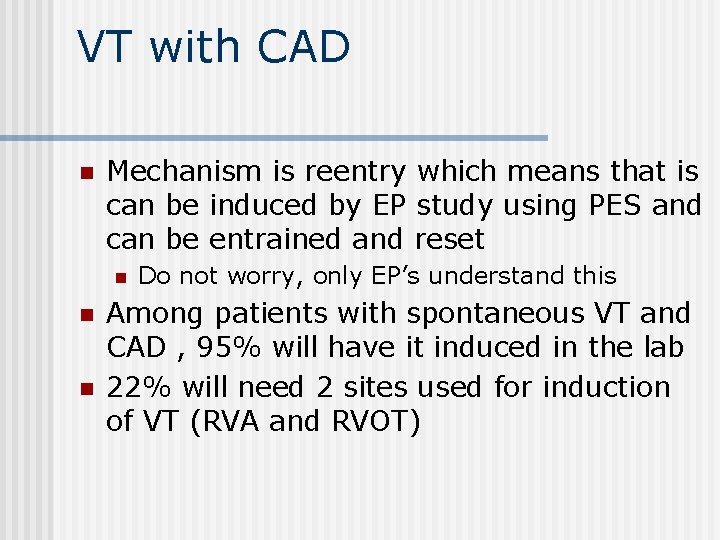 VT with CAD n Mechanism is reentry which means that is can be induced