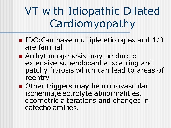 VT with Idiopathic Dilated Cardiomyopathy n n n IDC: Can have multiple etiologies and