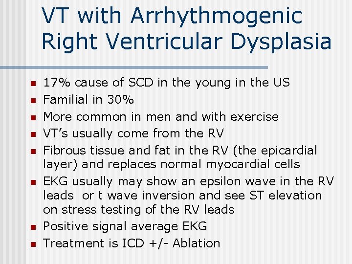 VT with Arrhythmogenic Right Ventricular Dysplasia n n n n 17% cause of SCD