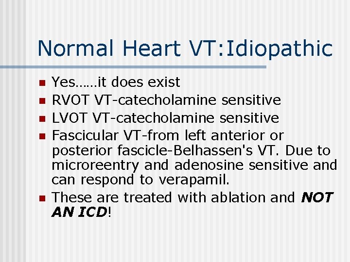 Normal Heart VT: Idiopathic n n n Yes……it does exist RVOT VT-catecholamine sensitive LVOT