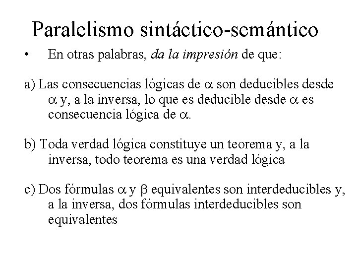 Paralelismo sintáctico-semántico • En otras palabras, da la impresión de que: a) Las consecuencias