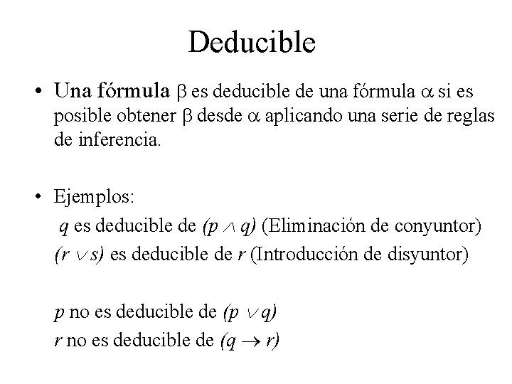 Deducible • Una fórmula es deducible de una fórmula si es posible obtener desde