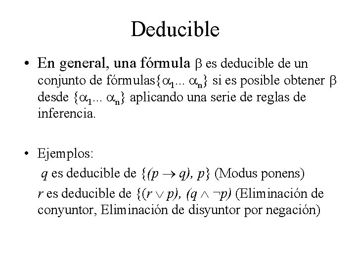 Deducible • En general, una fórmula es deducible de un conjunto de fórmulas{ 1.