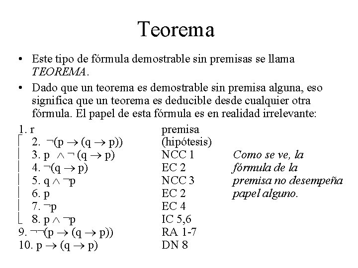 Teorema • Este tipo de fórmula demostrable sin premisas se llama TEOREMA. • Dado