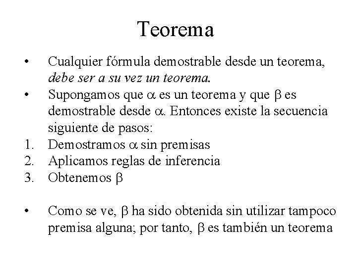 Teorema • Cualquier fórmula demostrable desde un teorema, debe ser a su vez un