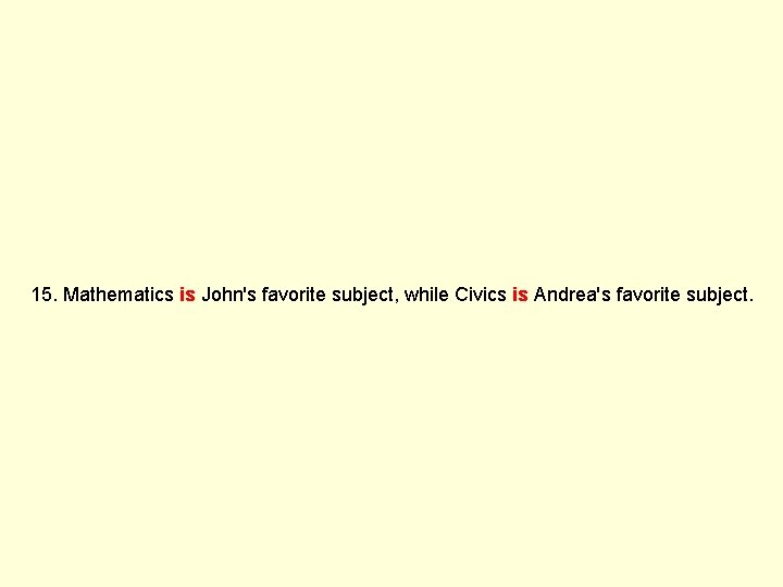15. Mathematics is John's favorite subject, while Civics is Andrea's favorite subject. 