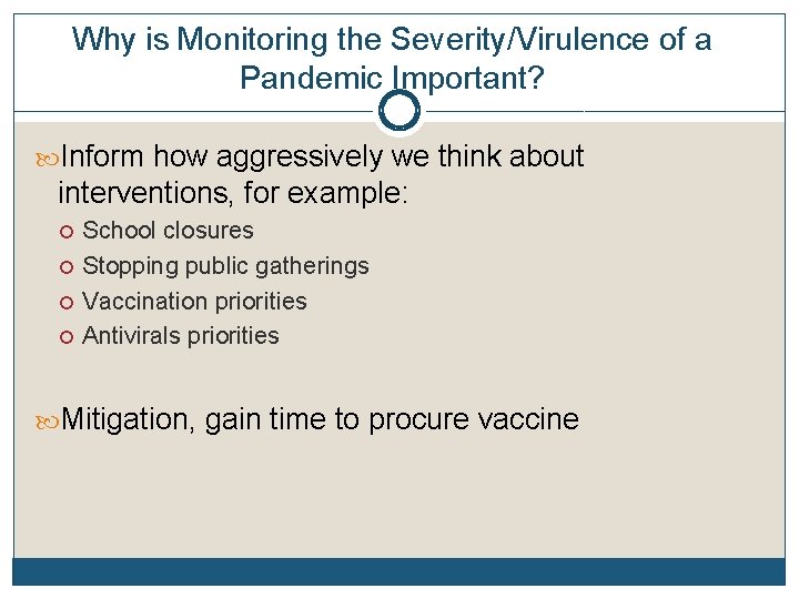 Why is Monitoring the Severity/Virulence of a Pandemic Important? Inform how aggressively we think