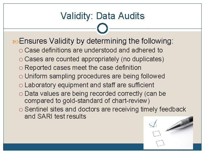 Validity: Data Audits Ensures Validity by determining the following: o Case definitions are understood