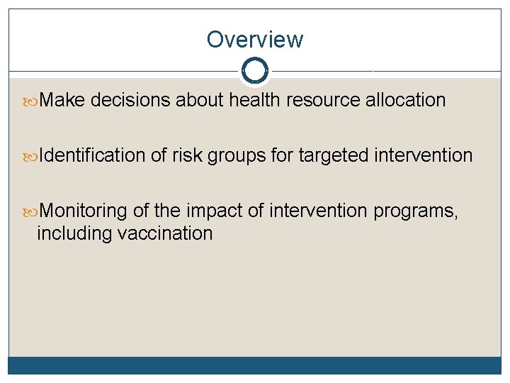 Overview Make decisions about health resource allocation Identification of risk groups for targeted intervention