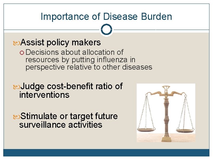 Importance of Disease Burden Assist policy makers Decisions about allocation of resources by putting