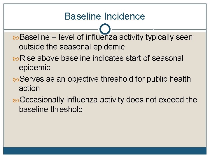 Baseline Incidence Baseline = level of influenza activity typically seen outside the seasonal epidemic