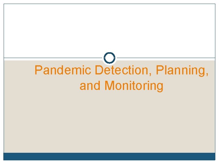 Pandemic Detection, Planning, and Monitoring 