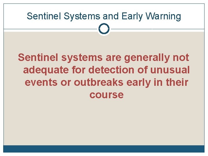 Sentinel Systems and Early Warning Sentinel systems are generally not adequate for detection of