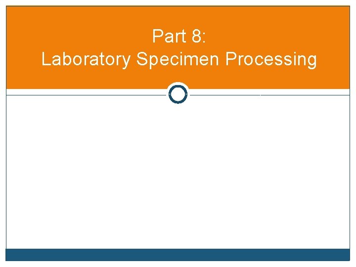 Part 8: Laboratory Specimen Processing 