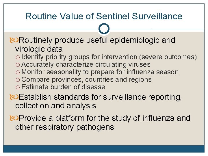 Routine Value of Sentinel Surveillance Routinely produce useful epidemiologic and virologic data o Identify