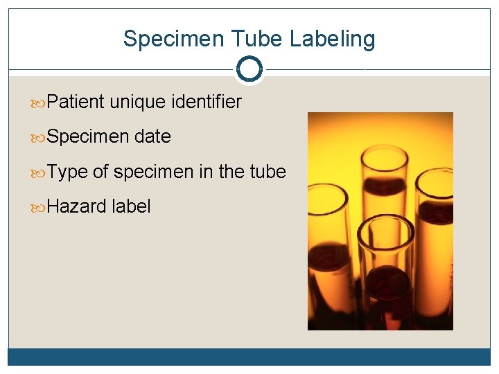 Specimen Tube Labeling Patient unique identifier Specimen date Type of specimen in the tube