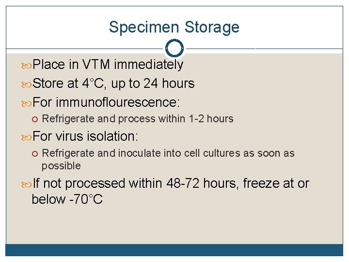 Specimen Storage Place in VTM immediately Store at 4°C, up to 24 hours For