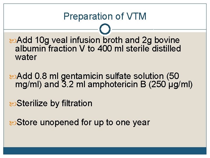 Preparation of VTM Add 10 g veal infusion broth and 2 g bovine albumin