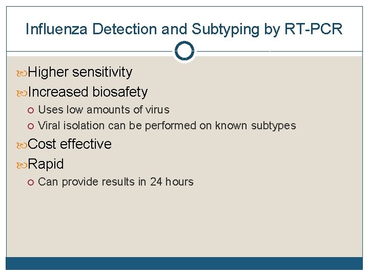 Influenza Detection and Subtyping by RT-PCR Higher sensitivity Increased biosafety Uses low amounts of