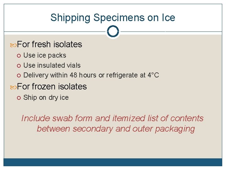 Shipping Specimens on Ice For fresh isolates Use ice packs Use insulated vials Delivery