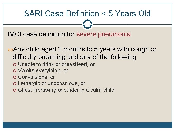 SARI Case Definition < 5 Years Old IMCI case definition for severe pneumonia: Any