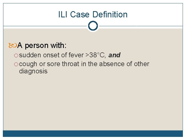 ILI Case Definition A person with: o sudden onset of fever >38°C, and o