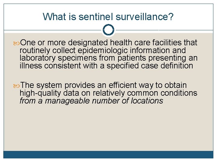 What is sentinel surveillance? One or more designated health care facilities that routinely collect