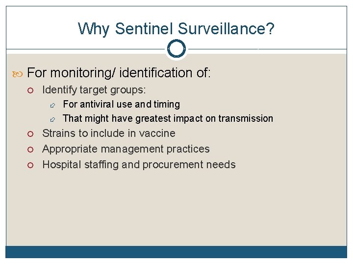 Why Sentinel Surveillance? For monitoring/ identification of: Identify target groups: For antiviral use and