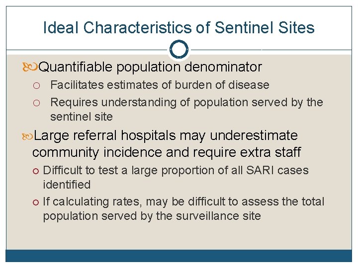 Ideal Characteristics of Sentinel Sites Quantifiable population denominator o Facilitates estimates of burden of