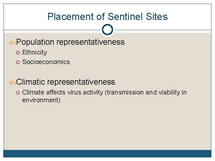 Placement of Sentinel Sites Population representativeness Ethnicity Socioeconomics Climatic representativeness Climate affects virus activity