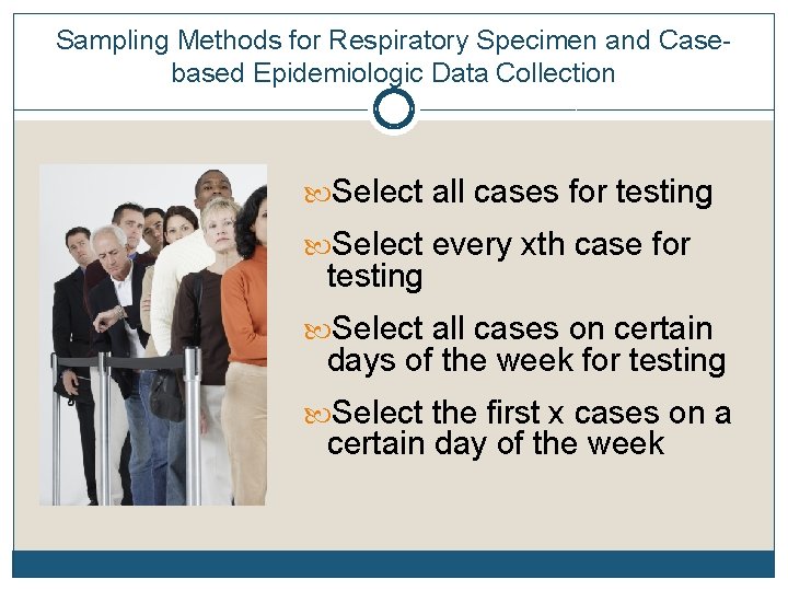 Sampling Methods for Respiratory Specimen and Casebased Epidemiologic Data Collection Select all cases for