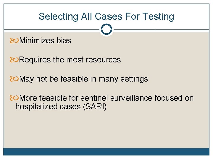 Selecting All Cases For Testing Minimizes bias Requires the most resources May not be