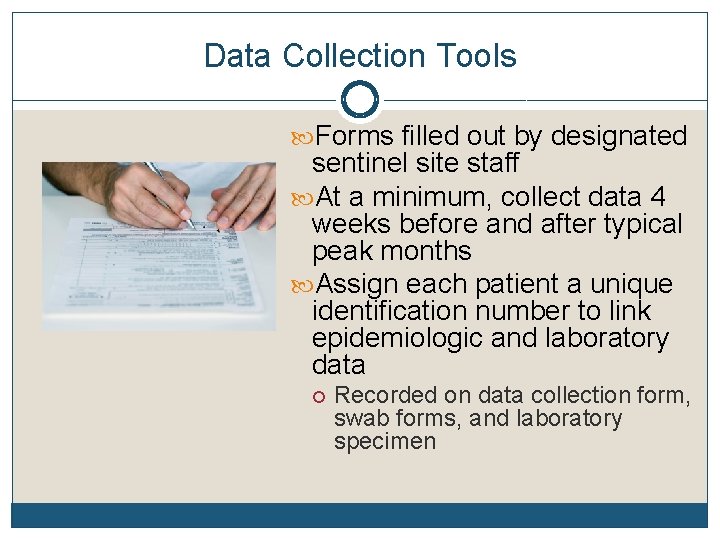 Data Collection Tools Forms filled out by designated sentinel site staff At a minimum,