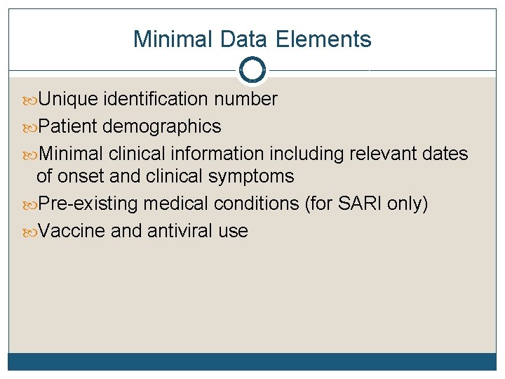 Minimal Data Elements Unique identification number Patient demographics Minimal clinical information including relevant dates