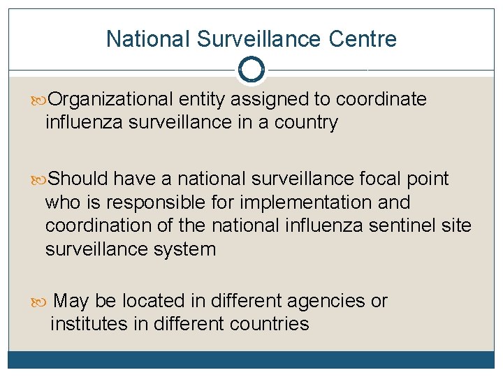 National Surveillance Centre Organizational entity assigned to coordinate influenza surveillance in a country Should