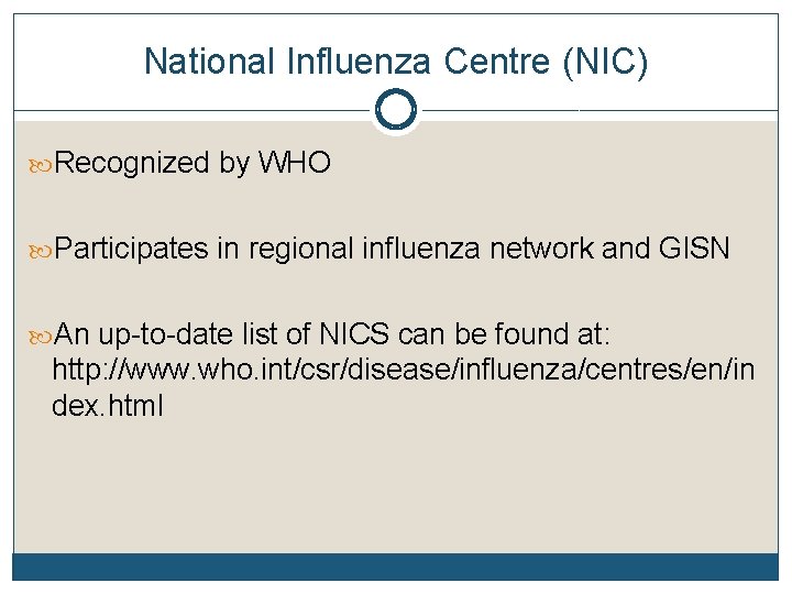 National Influenza Centre (NIC) Recognized by WHO Participates in regional influenza network and GISN