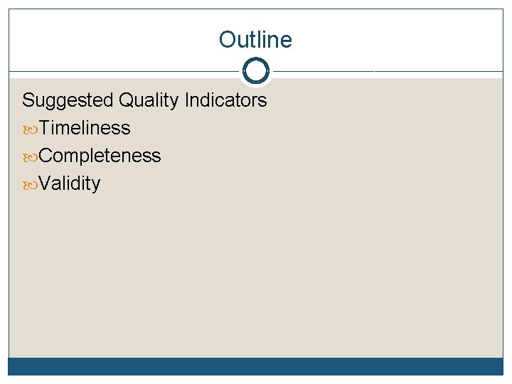 Outline Suggested Quality Indicators Timeliness Completeness Validity 