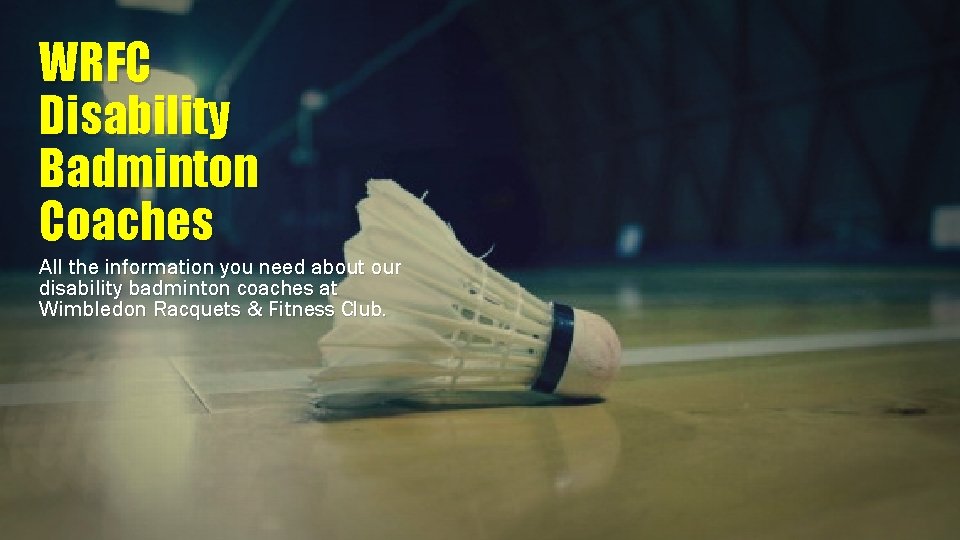 WRFC Disability Badminton Coaches All the information you need about our disability badminton coaches