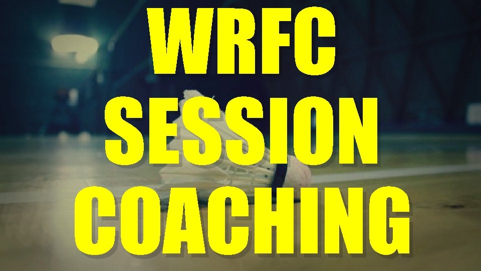 WRFC SESSION COACHING 