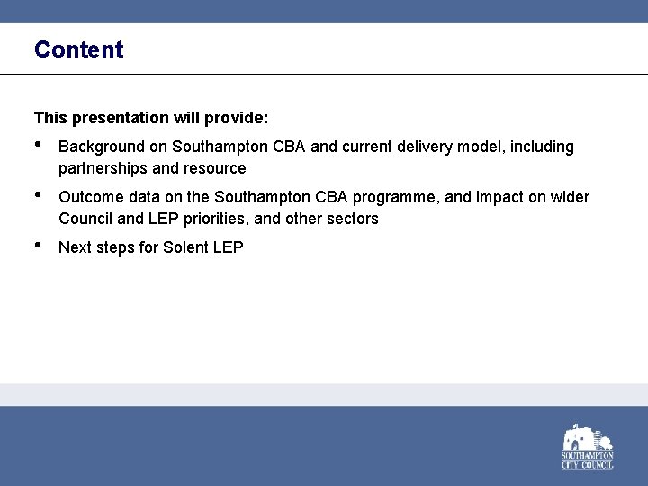 Content This presentation will provide: • Background on Southampton CBA and current delivery model,