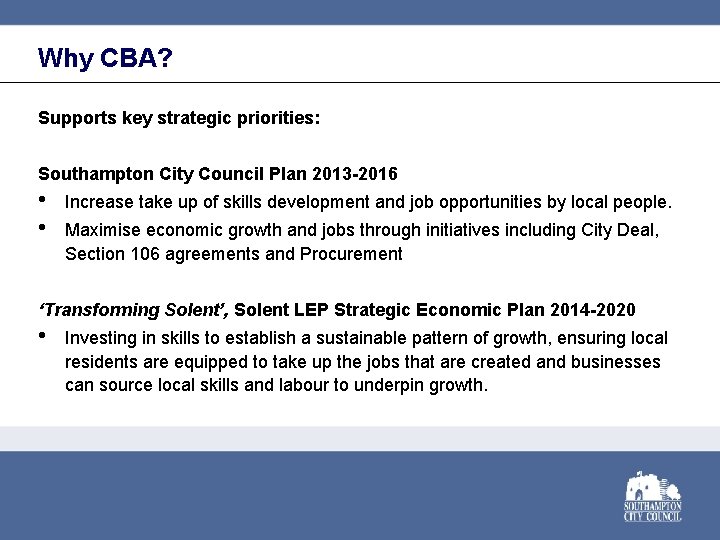 Why CBA? Supports key strategic priorities: Southampton City Council Plan 2013 -2016 • •