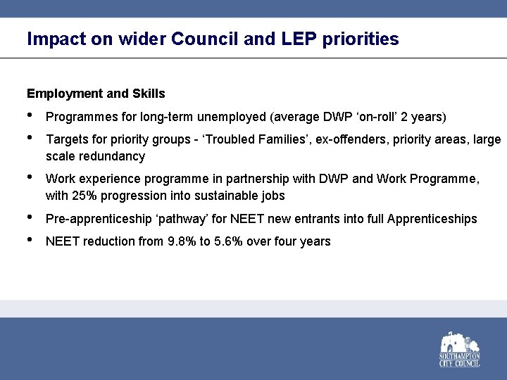 Impact on wider Council and LEP priorities Employment and Skills • • Programmes for
