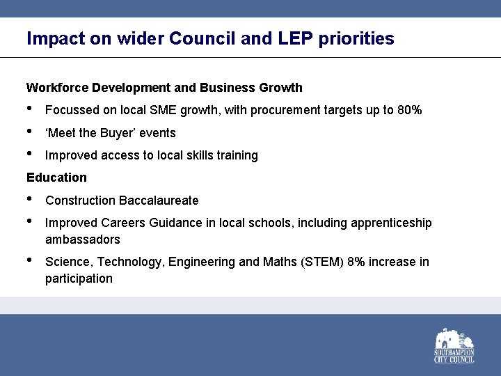Impact on wider Council and LEP priorities Workforce Development and Business Growth • •