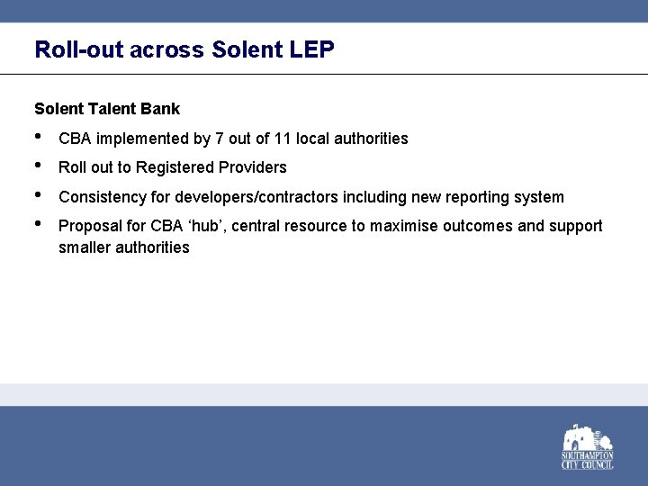 Roll-out across Solent LEP Solent Talent Bank • • CBA implemented by 7 out