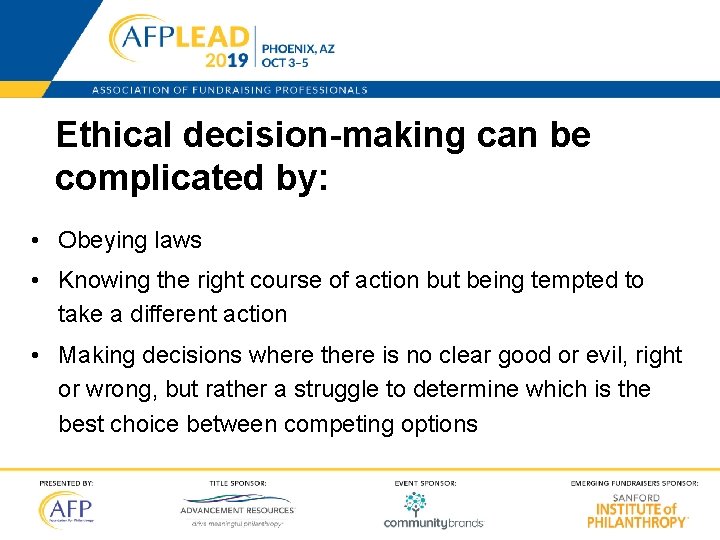Ethical decision-making can be complicated by: • Obeying laws • Knowing the right course